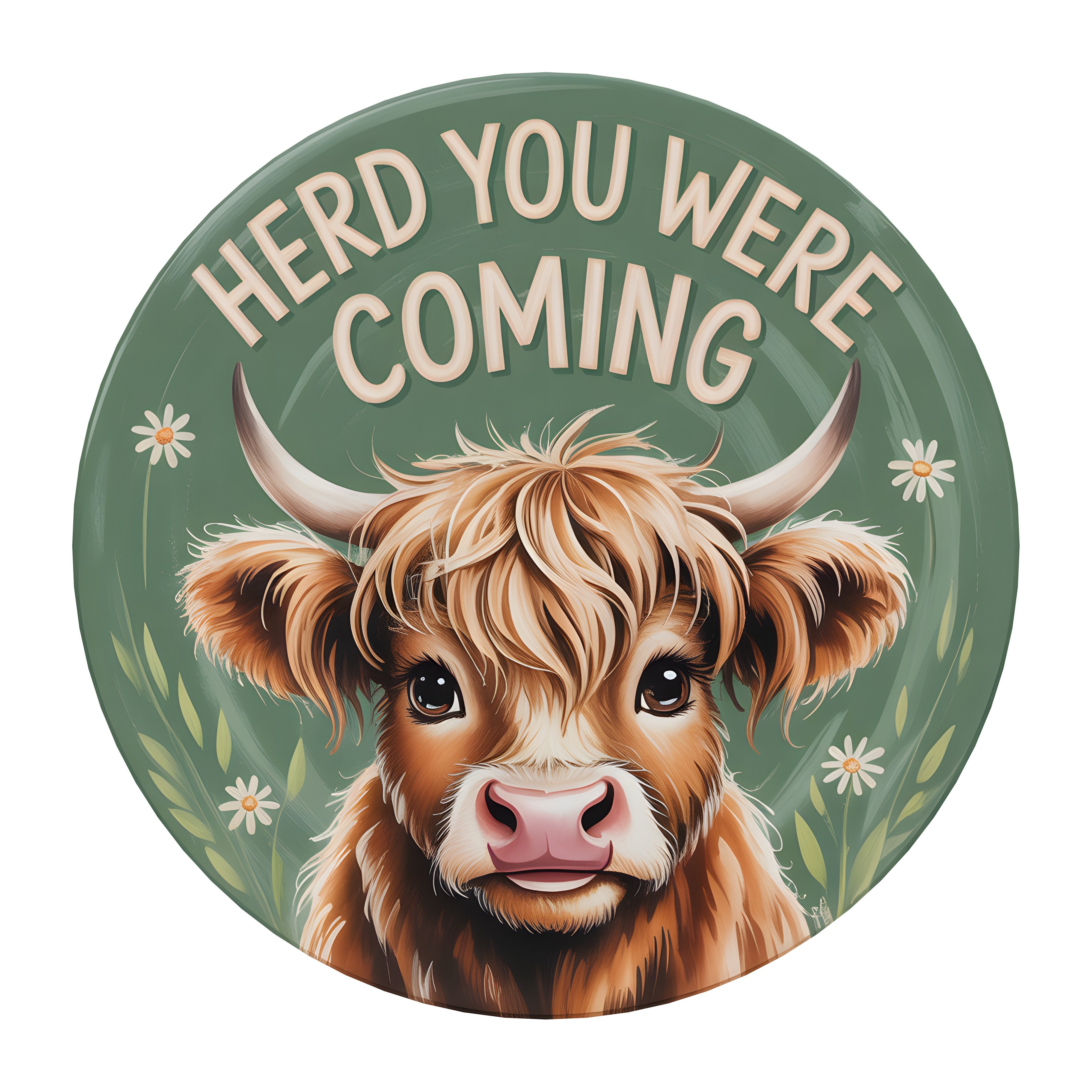 10.5" Round Waterproof Sign: Herd You Were Coming Highland Cow Item Number: CD1249NH-105