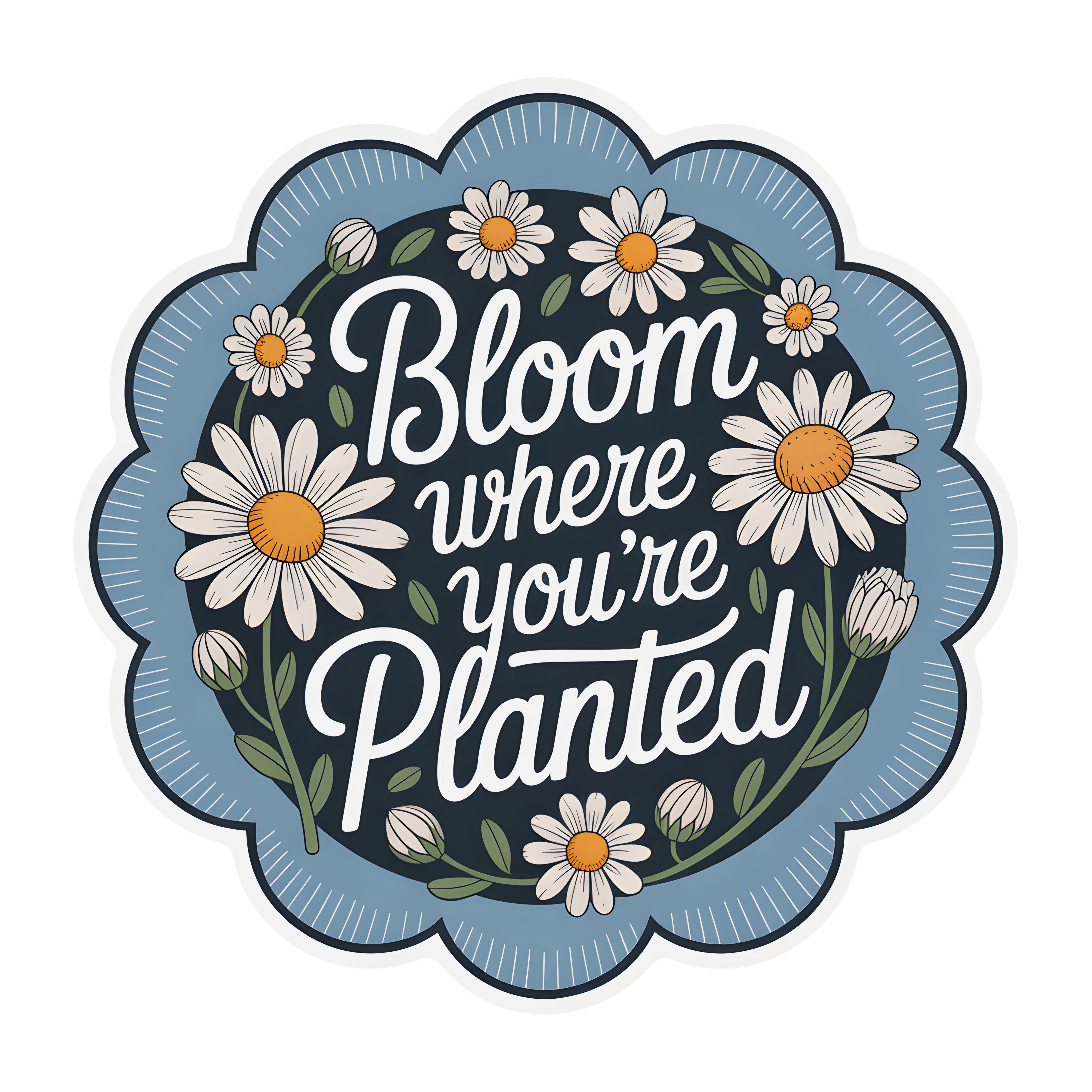 10.5" Scalloped Waterproof Sign: Bloom Where You're Planted Daisies Item Number: CD1203NH-105