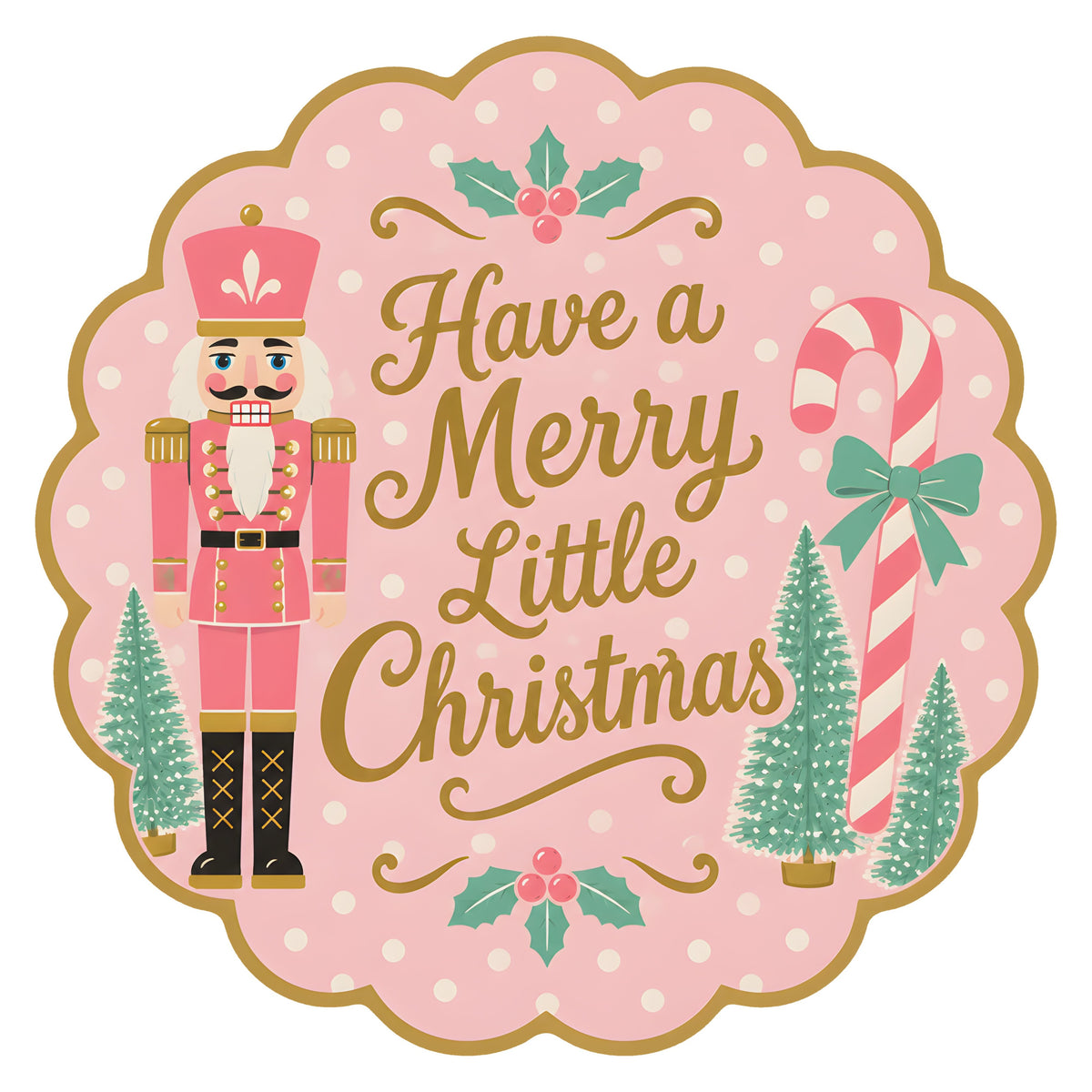 10.5" Scalloped Waterproof Sign: Pink Nutcracker Merry Little Christmas Item Number: CD1481NH-105