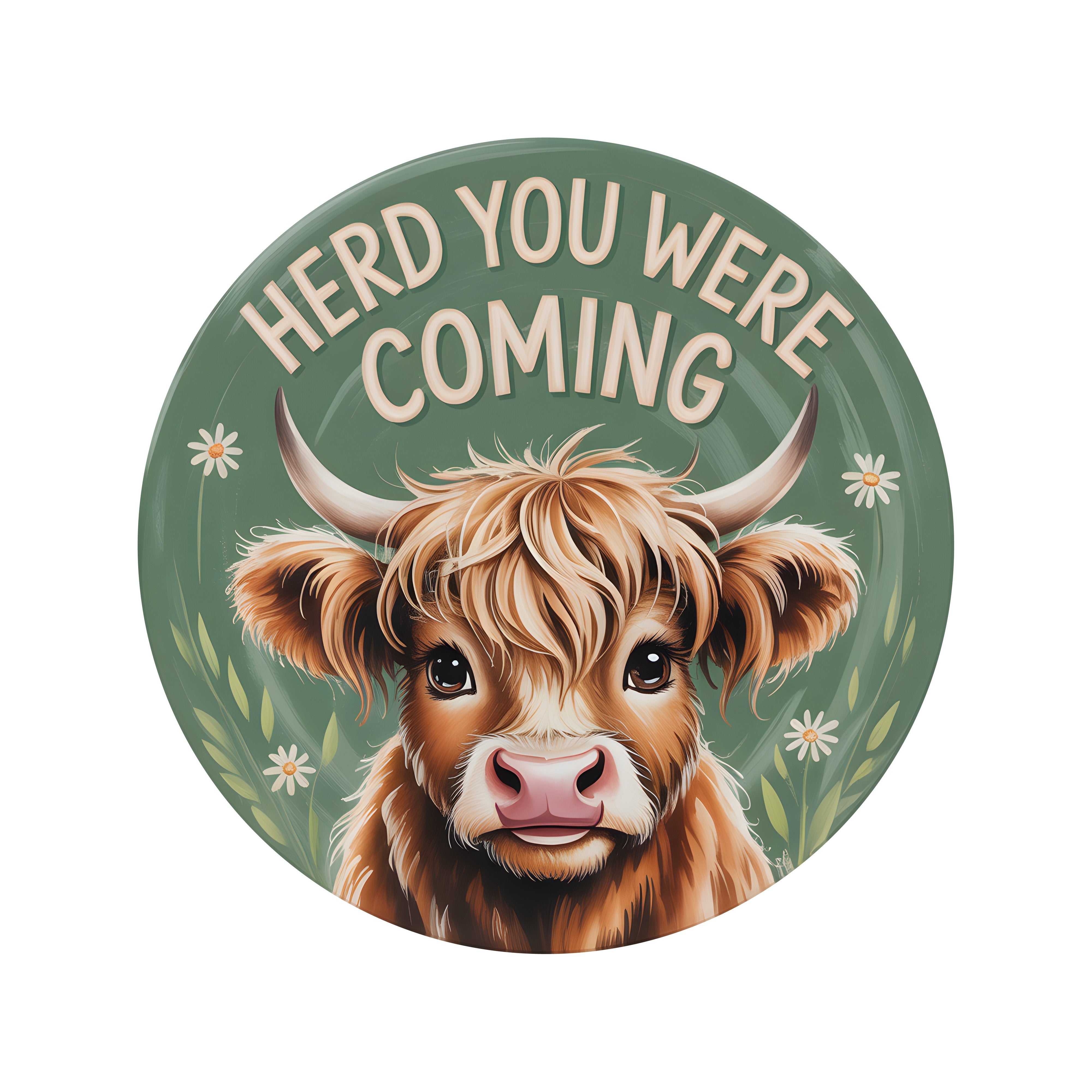 8.5" Round Waterproof Sign: Herd You Were Coming Highland Cow Item Number: CD1259NH-085