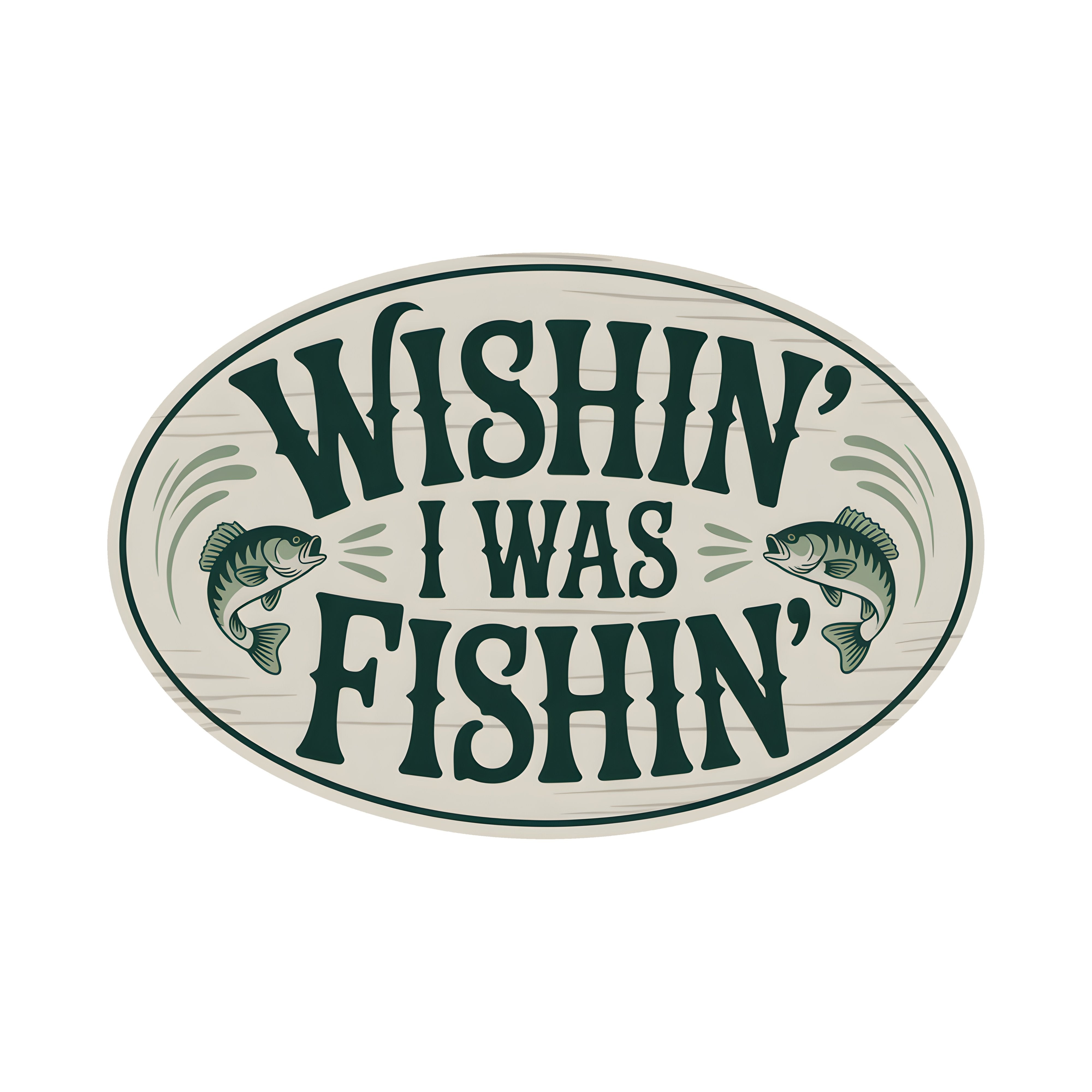 9.5" Oval Waterproof Sign: Wishin' I Was Fishin' Item Number: CD1252NH-094