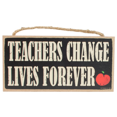 10" Wooden Sign: Teachers Change Lives