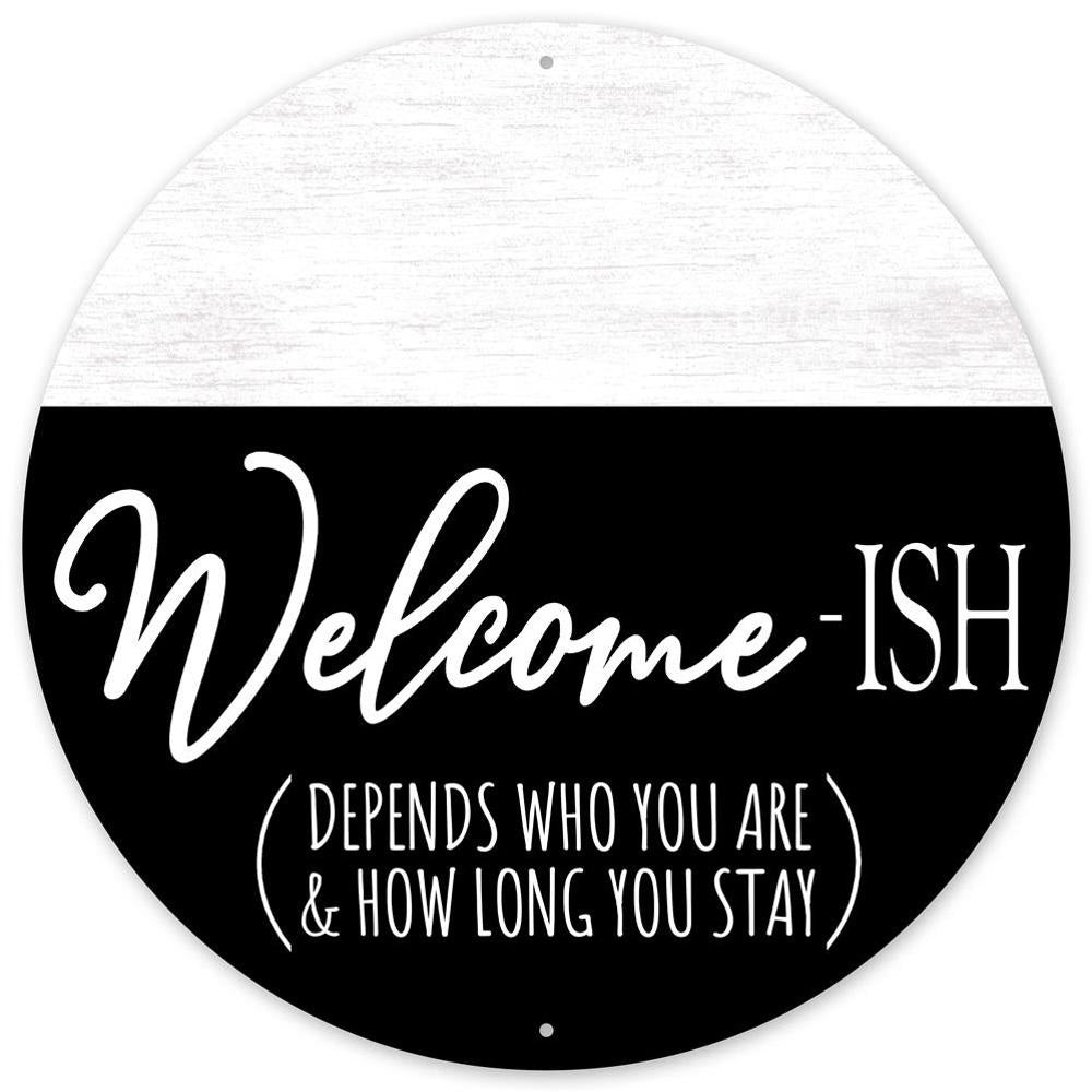 12" Metal Sign: Welcome-ISH Depends Item Number: MD0906