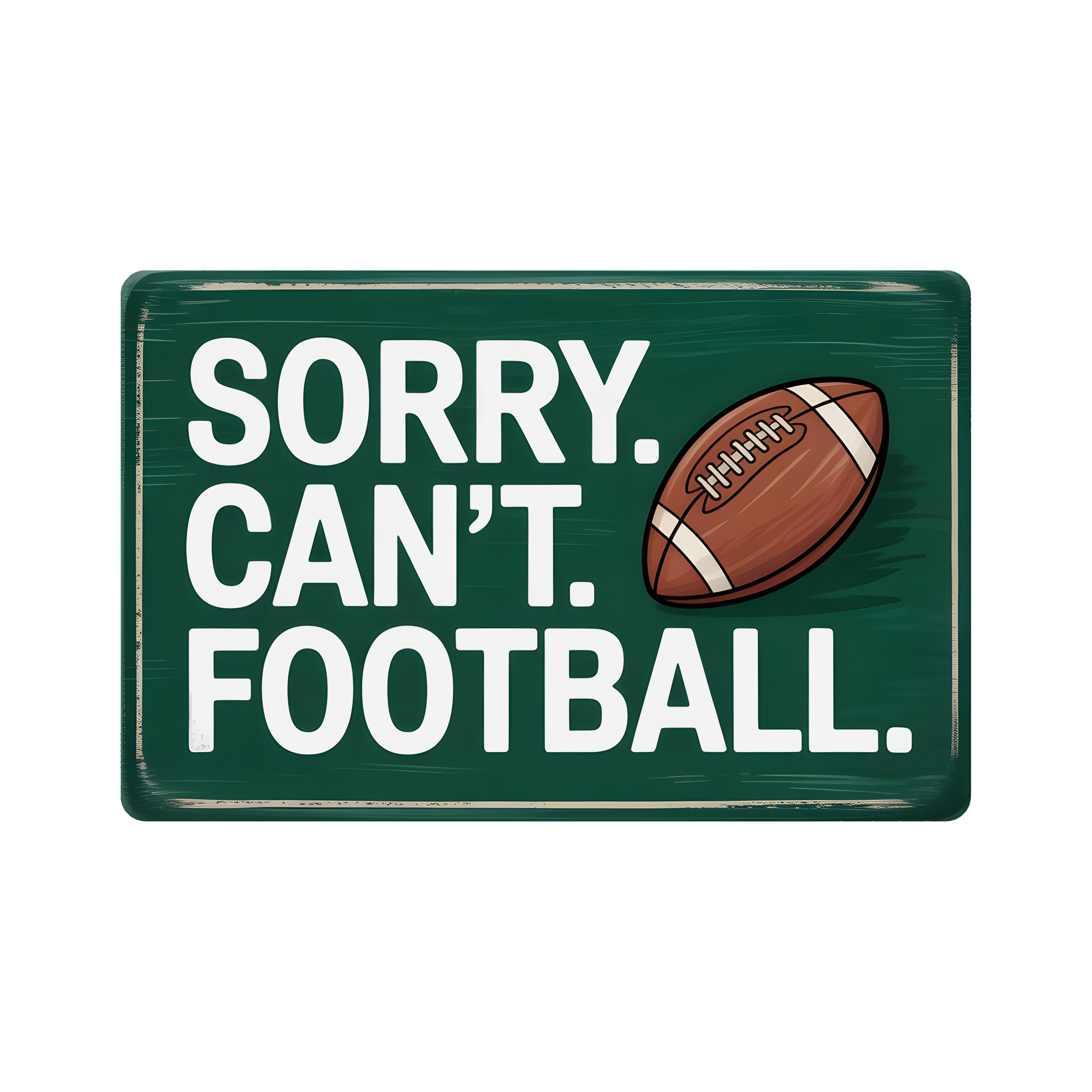 9" Rectangle Waterproof Sign: Sorry Can't Football Item Number: CD1237NH-090