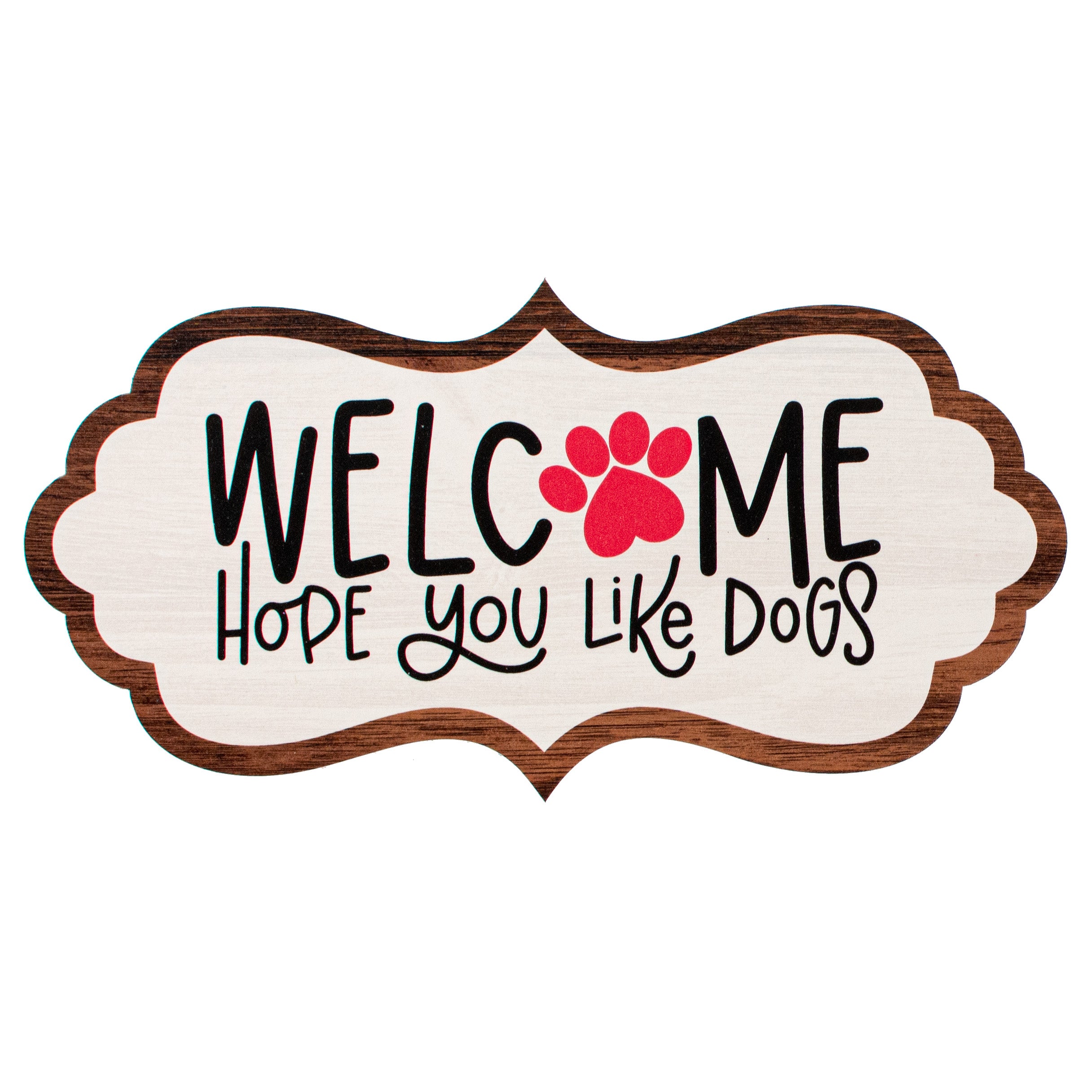 11" Scalloped Waterproof Sign: Hope You Like Dogs Item Number: CD0989NH