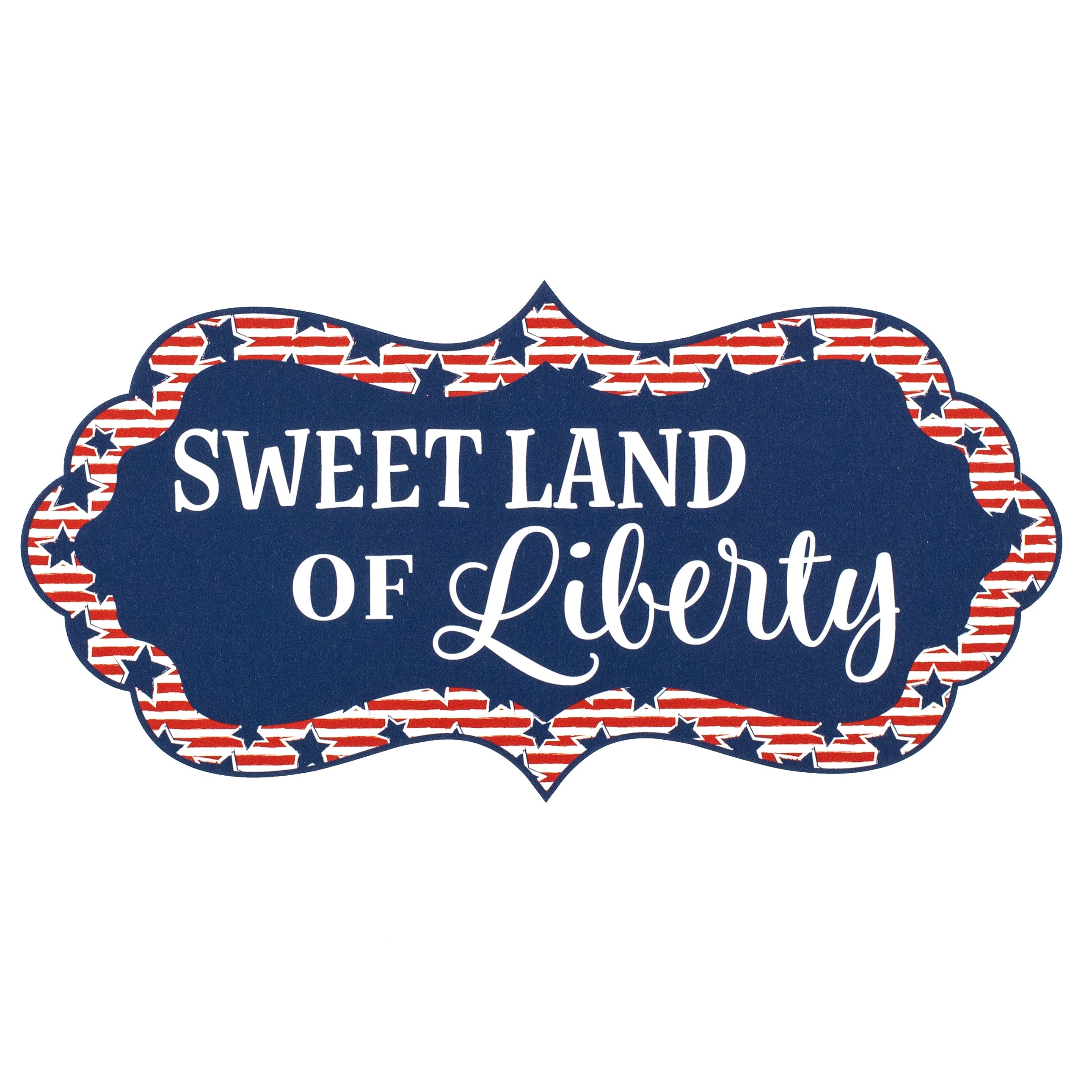 12" Scalloped Waterproof Sign: Sweet Land of Liberty Item Number: CD1006NH
