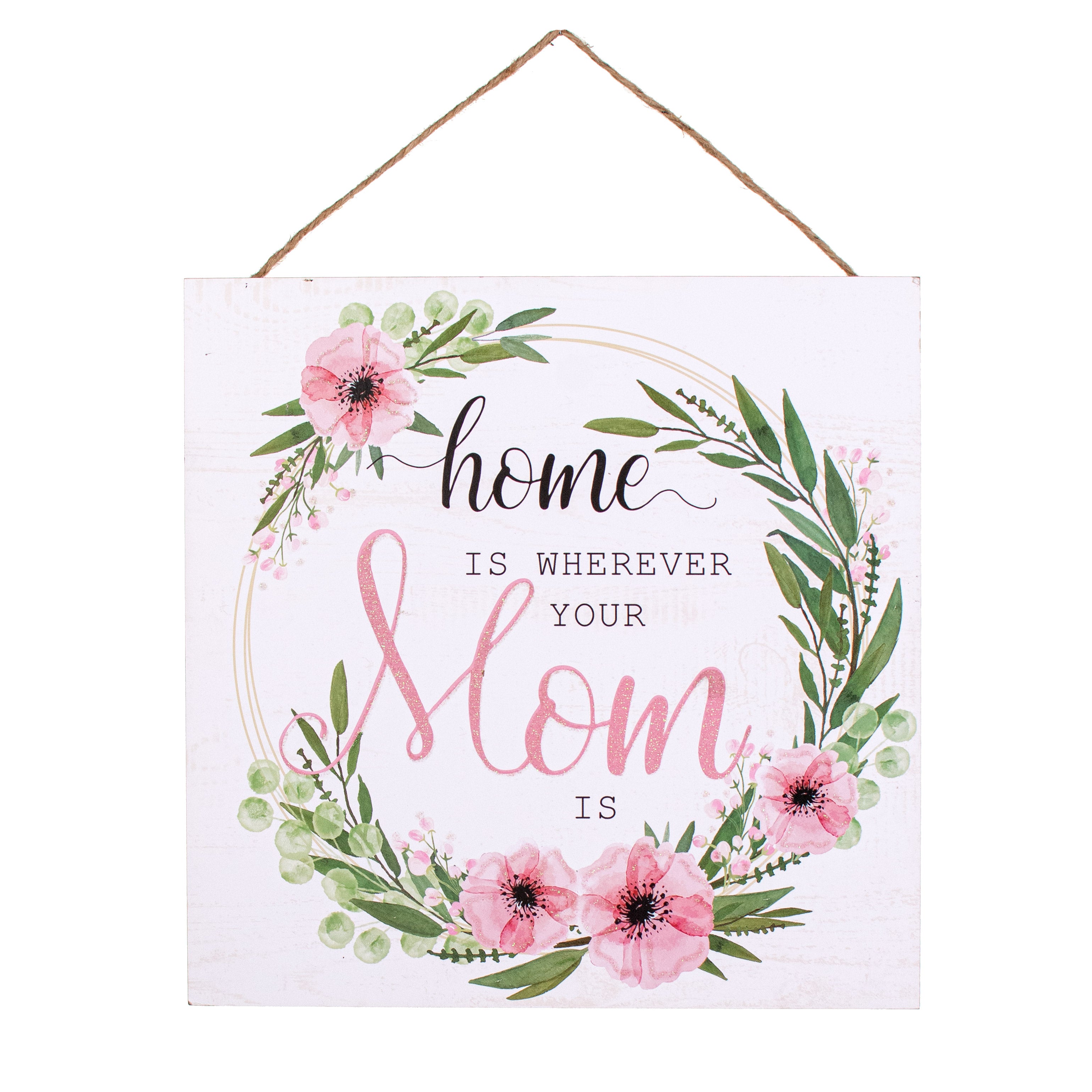 10" Square Wooden Sign: Glitter Home Is Where Mom Is Item Number: AP8890