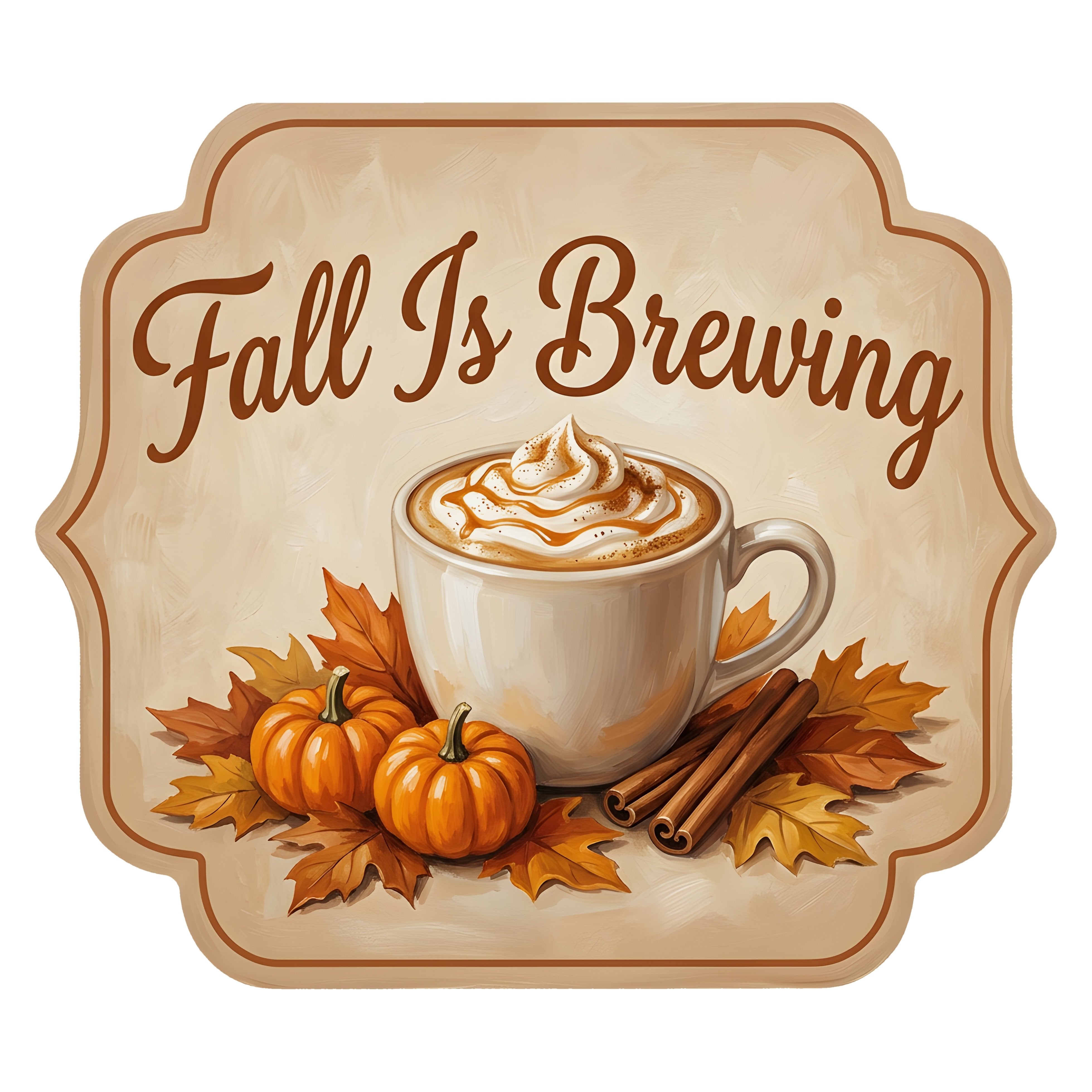 10.5" Bracket Waterproof Sign: Pumpkin Spice Fall Is Brewing Latte Item Number: CD1462NH-105