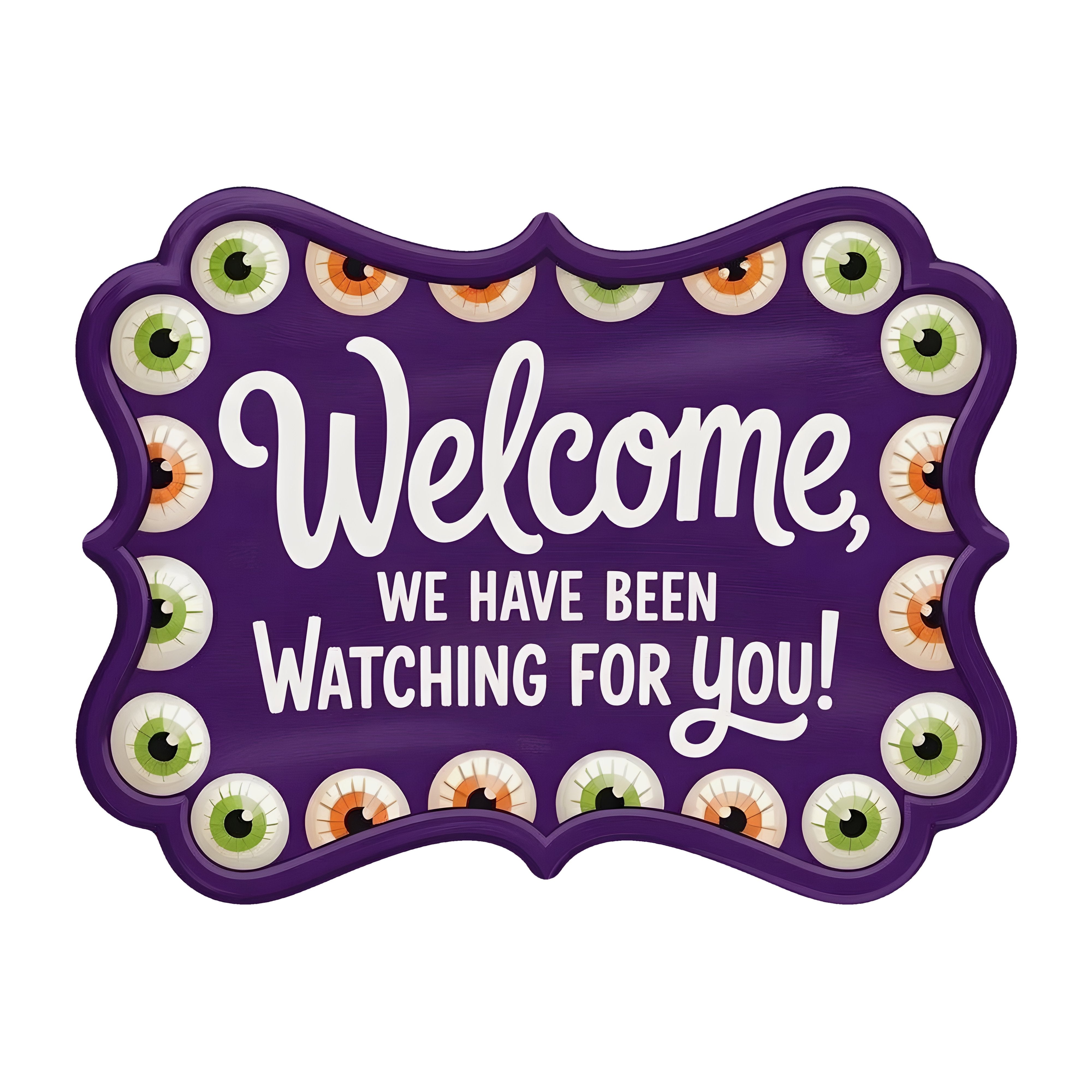 10.5" Bracket Waterproof Sign: Welcome We Have Been Watching For You Eyeballs Item Number: CD1313NH-105