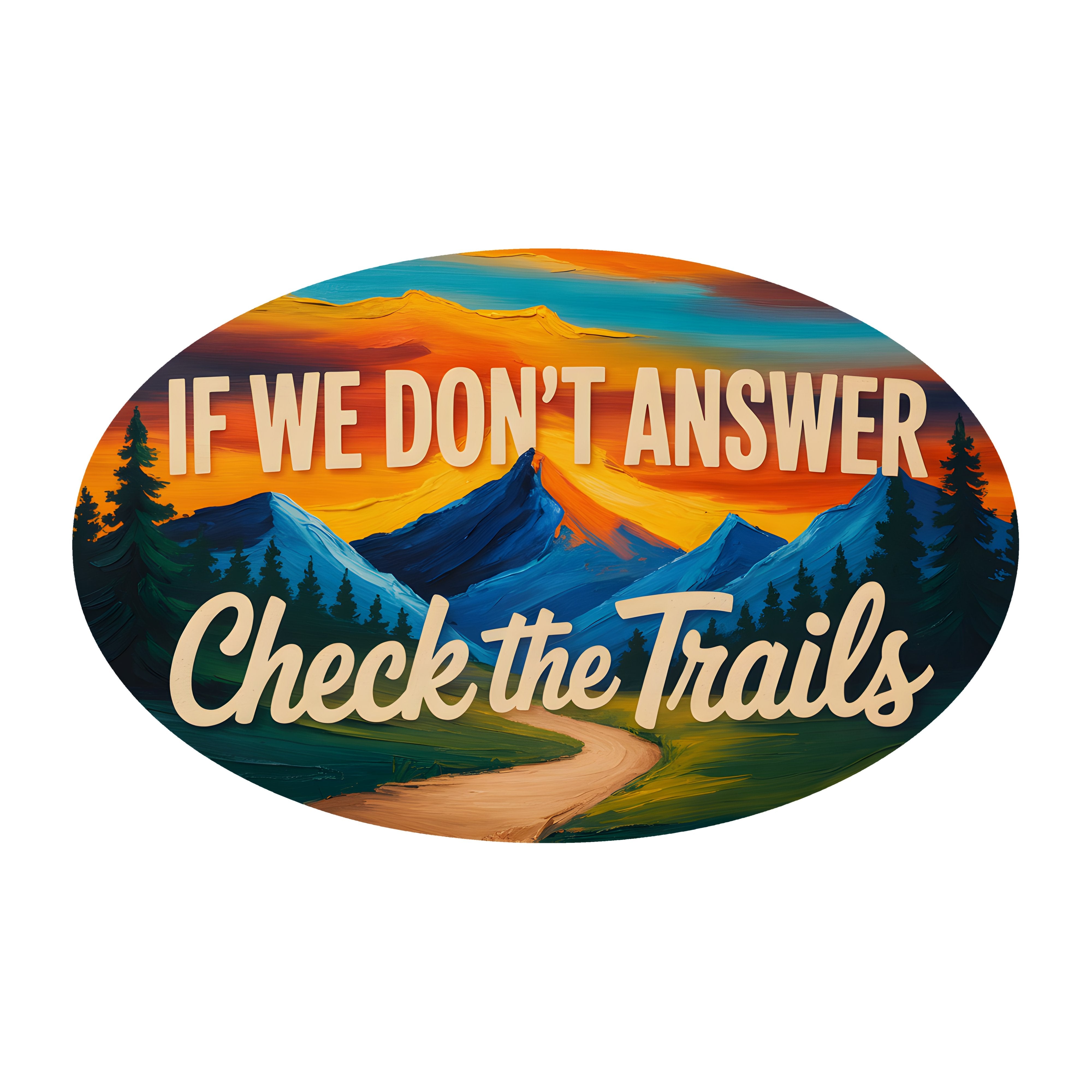 10.5" Oval Waterproof Sign: If We Don't Answer Check The Trails Item Number: CD1305NH-105