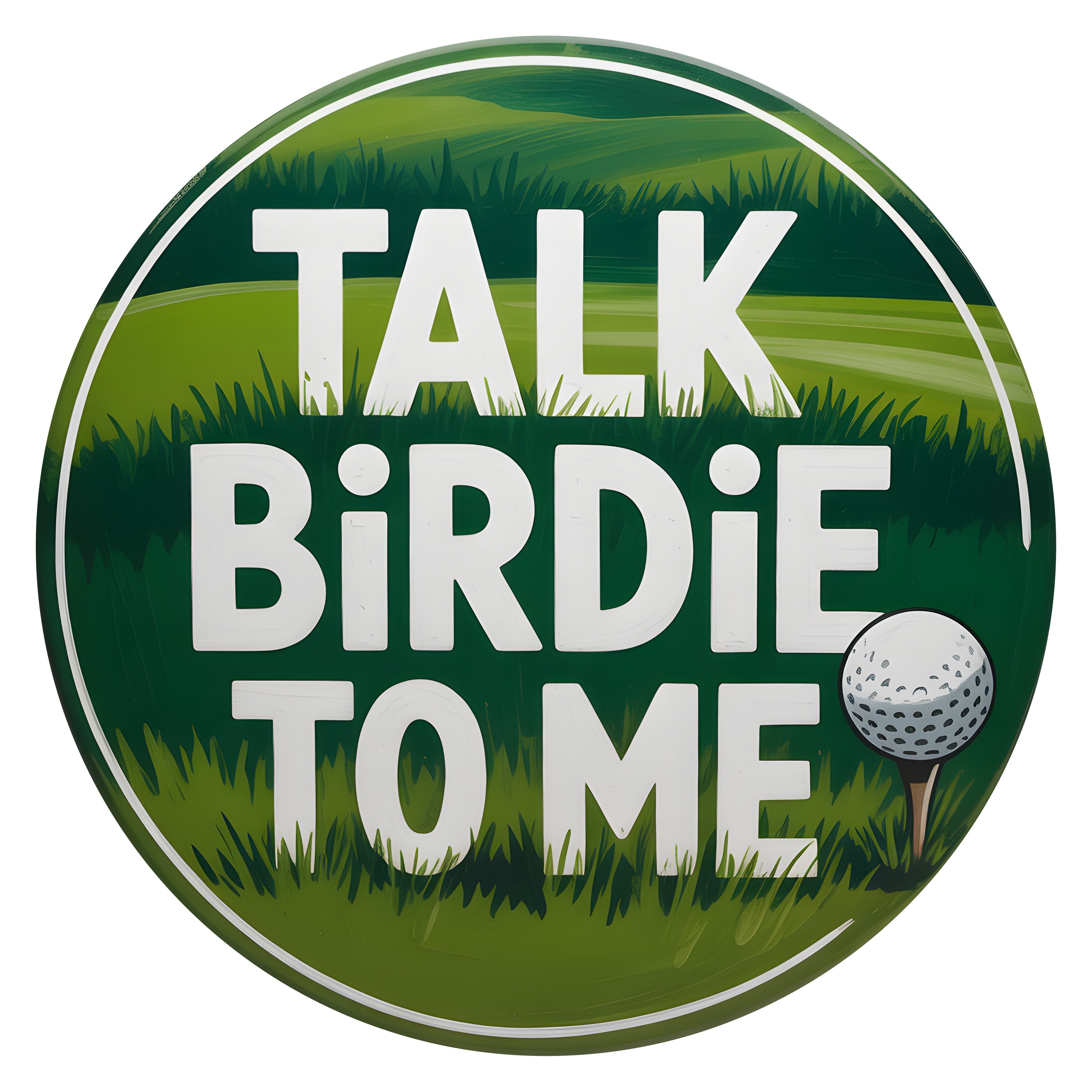 10.5" Round Waterproof Sign: Talk Birdie To Me Golf Item Number: CD1238NH-105