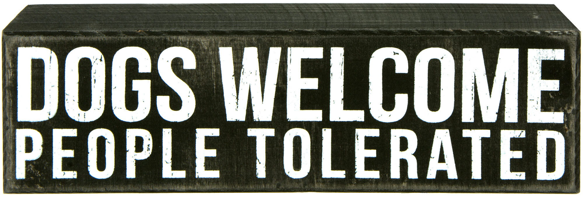 Dogs Welcome, People Tolerated Wooden Box Sign (2.75" x 10") Item Number: 19133