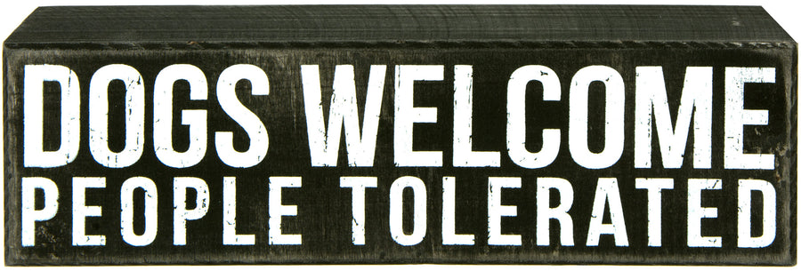 Dogs Welcome, People Tolerated Wooden Box Sign (2.75" x 10") Item Number: 19133