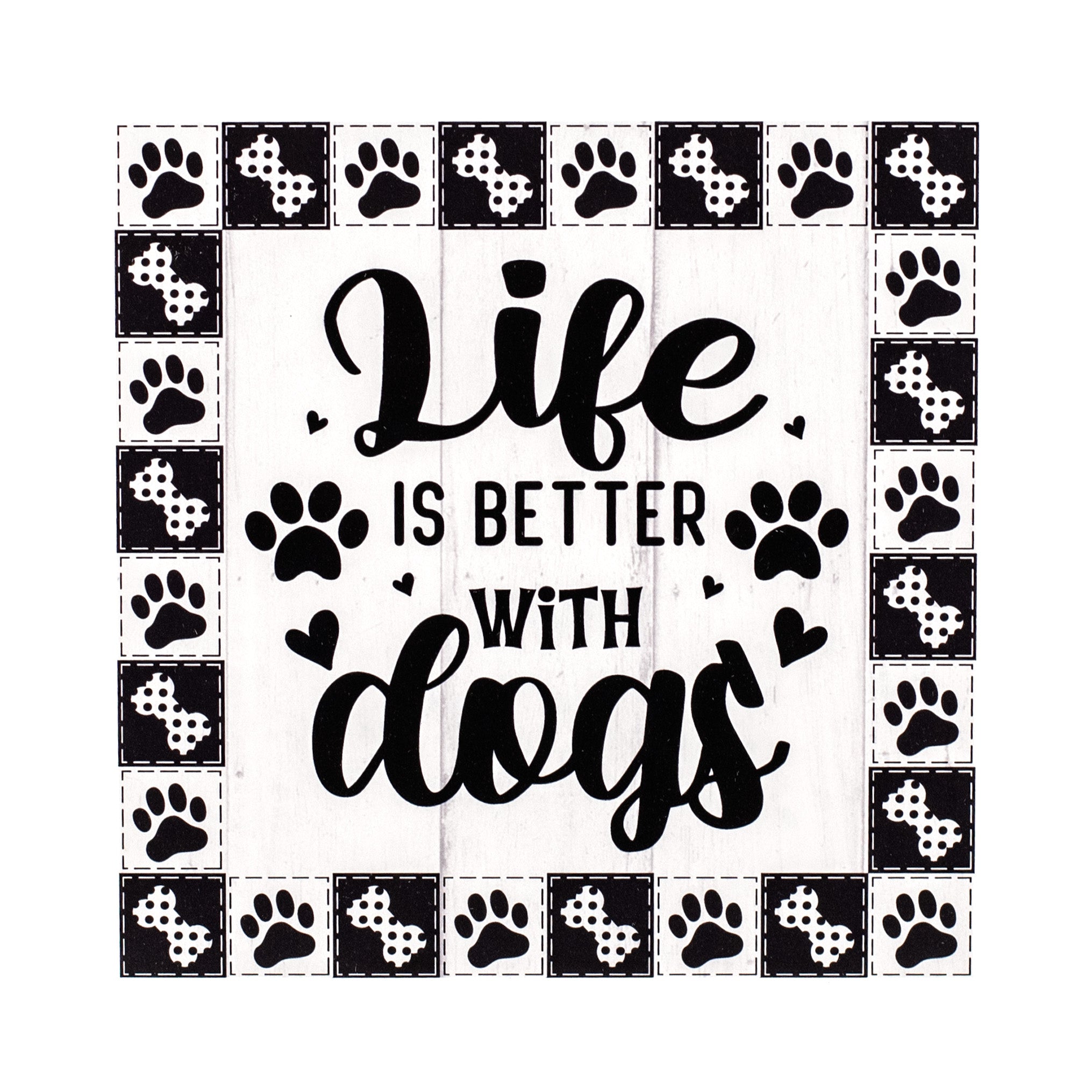 9" Waterproof Sign: Life is Better With Dogs