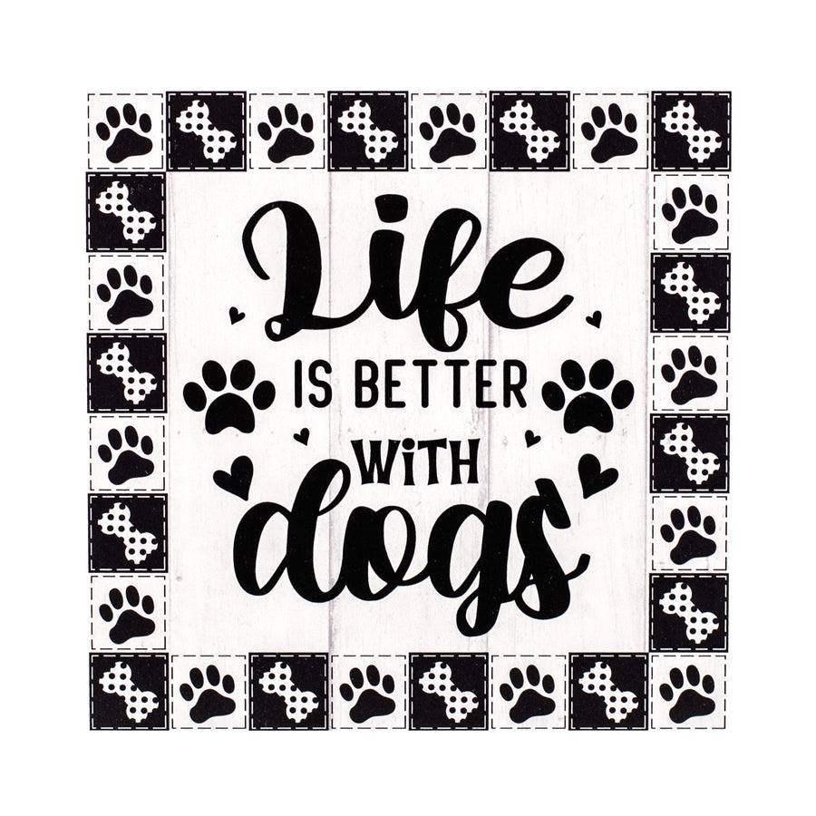9" Waterproof Sign: Life is Better With Dogs