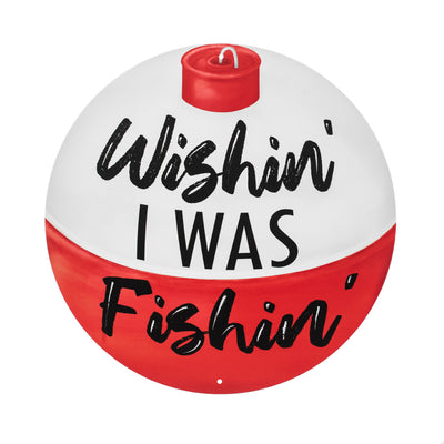 8" Metal Sign: Wishing I was Fishing Bobber