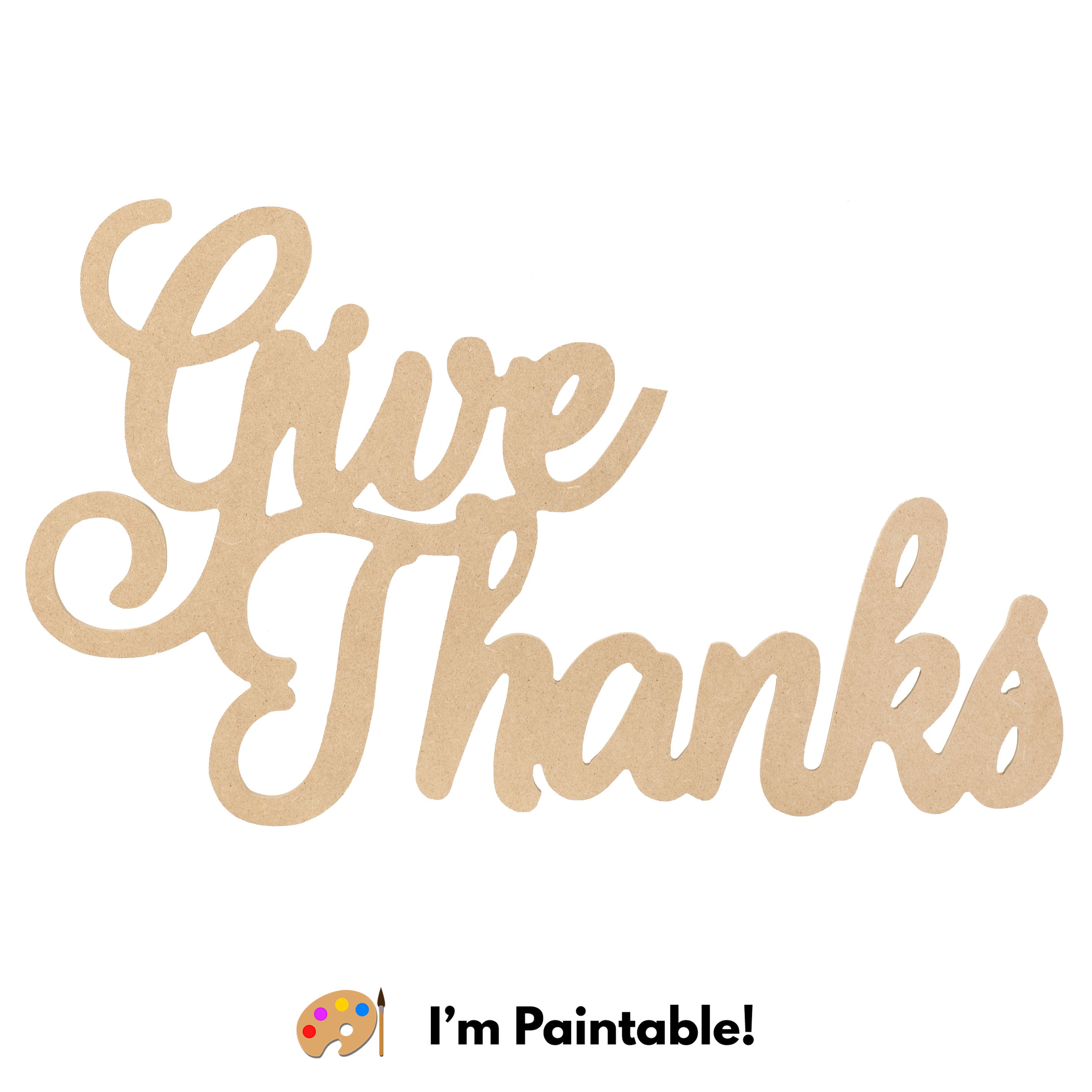 17" MDF Unfinished Cutout: Give Thanks Item Number: AB2497