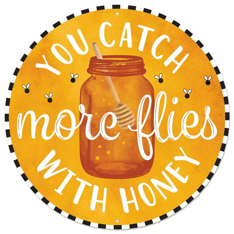 12" Metal Sign: Catch More Flies With Honey Item Number: MD0781