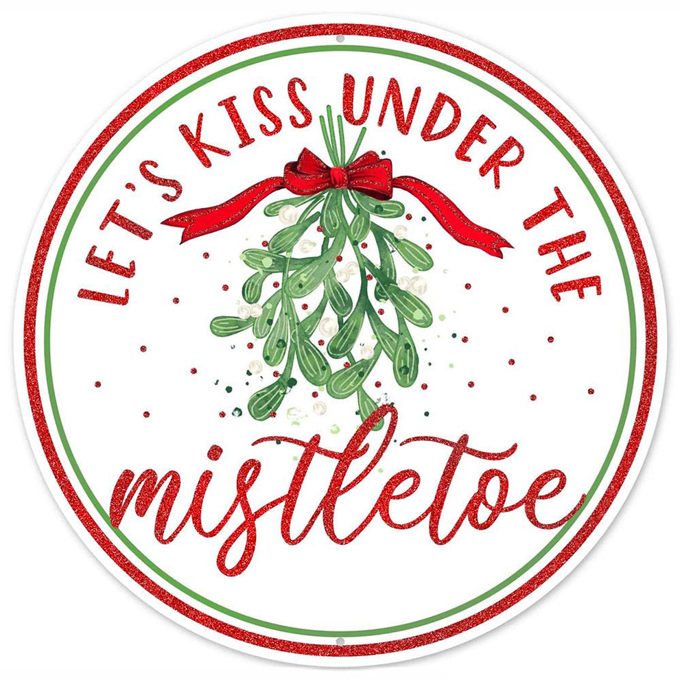 12" Metal Sign: Let's Kiss Under The Mistletoe Item Number: MD0807