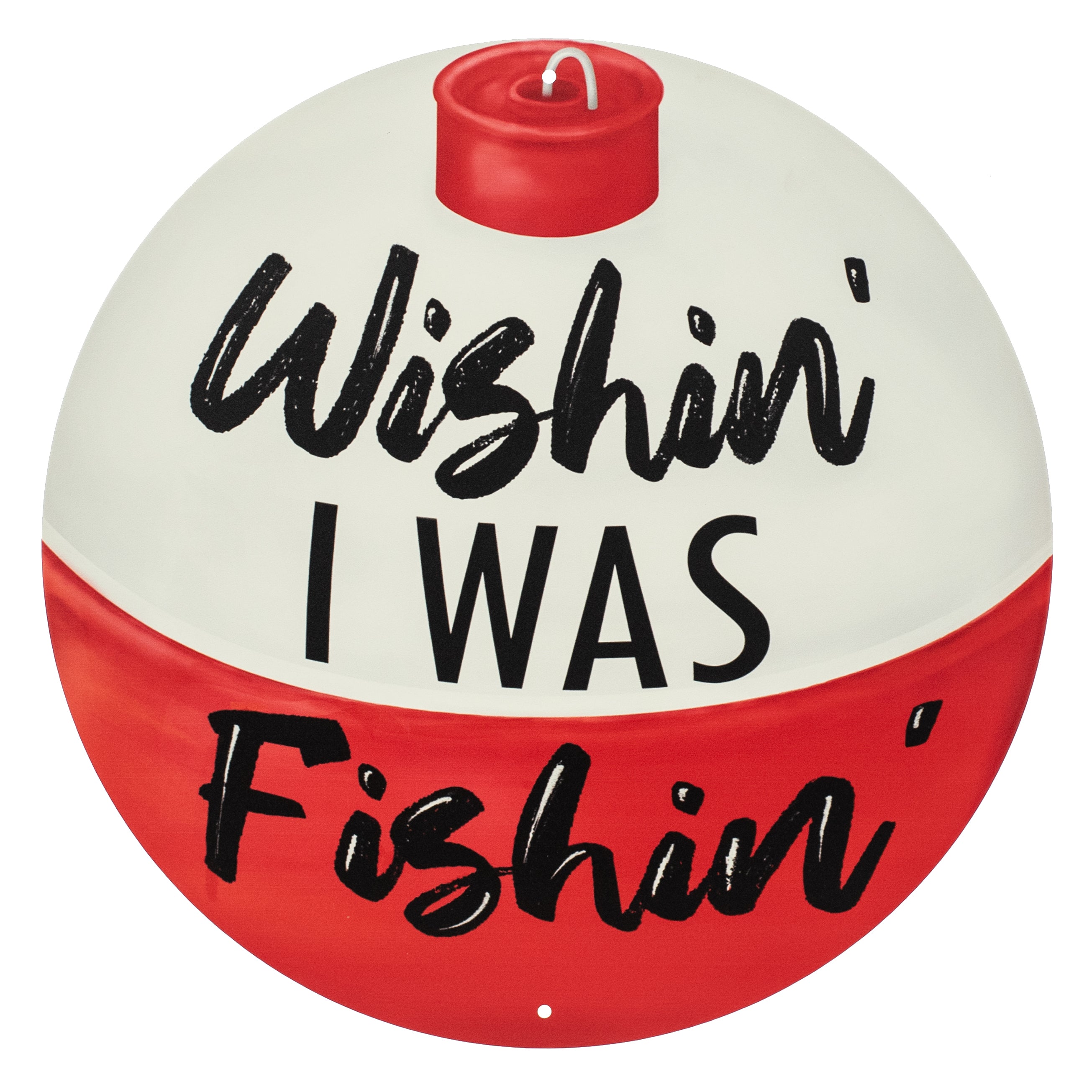 12" Metal Sign: Wishing I Was Fishing Bobber Item Number: MD1326