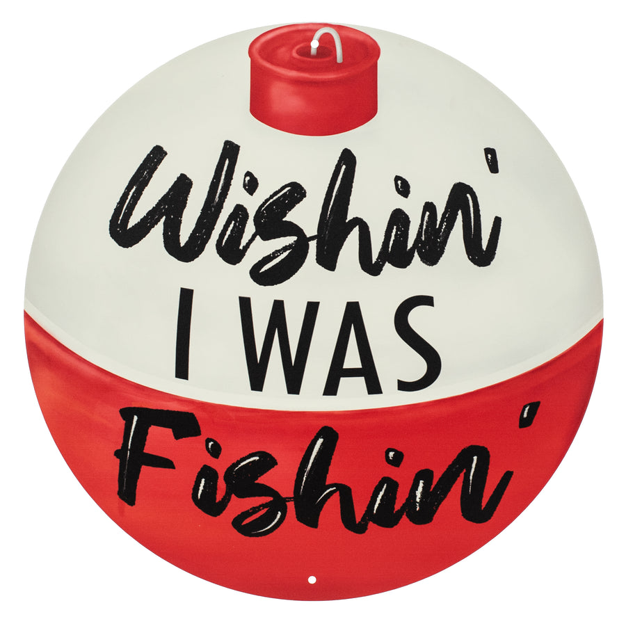 12" Metal Sign: Wishing I Was Fishing Bobber Item Number: MD1326