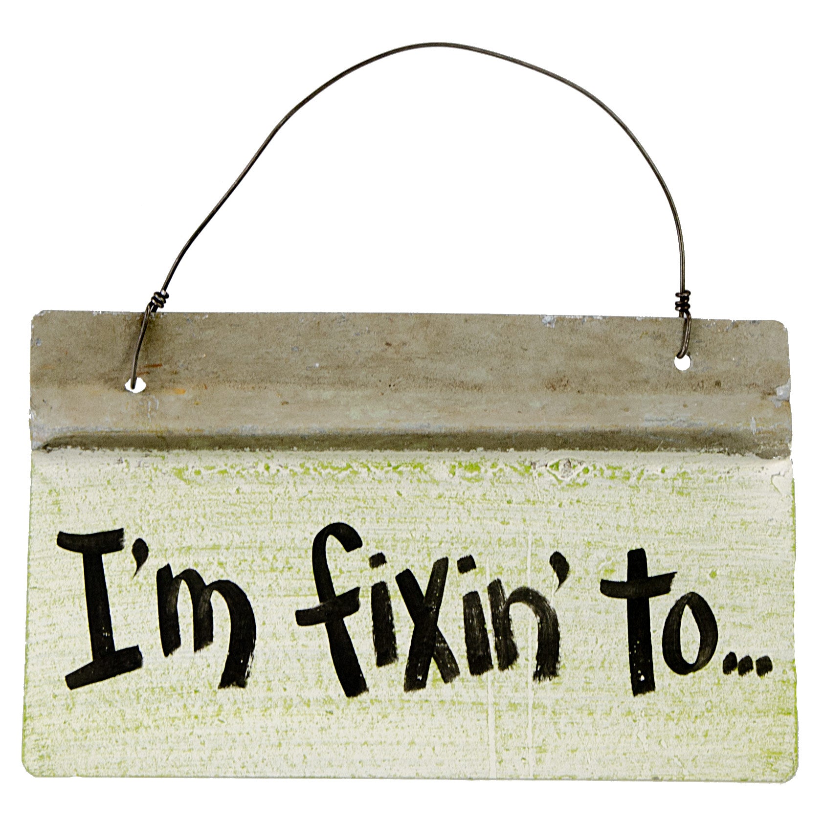 Reclaimed Tin Sign: I'm Fixin To (6" x 10") Item Number: 1489