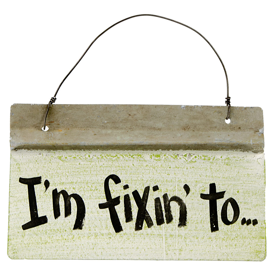 Reclaimed Tin Sign: I'm Fixin To (6" x 10") Item Number: 1489