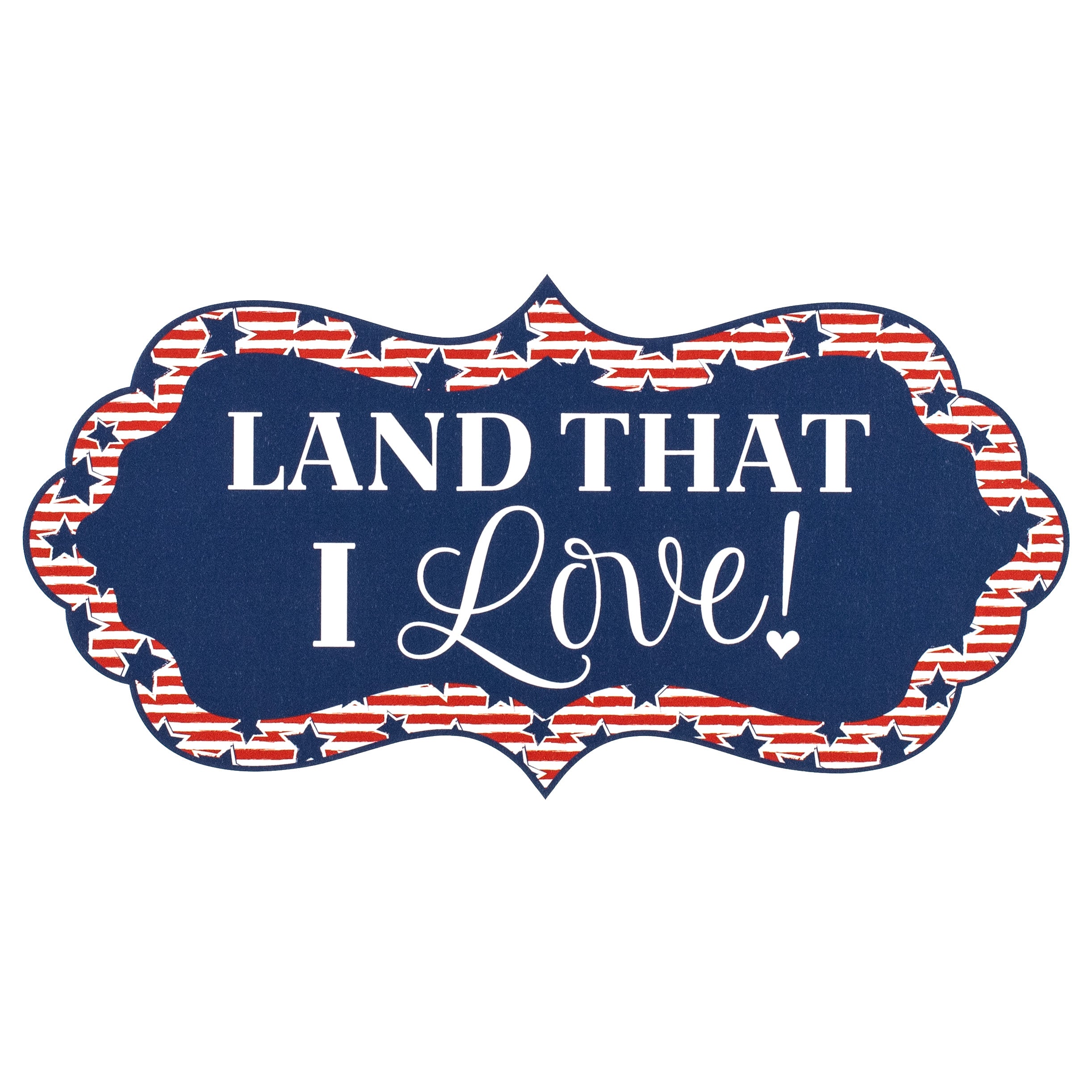 12" Scalloped Waterproof Sign: Land That I Love Item Number: CD1005NH