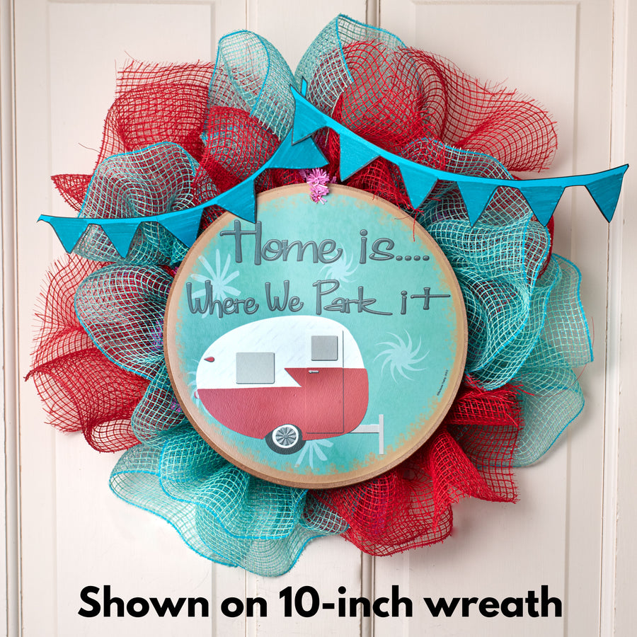 10" Round Wooden Sign: Home Is Where We Park