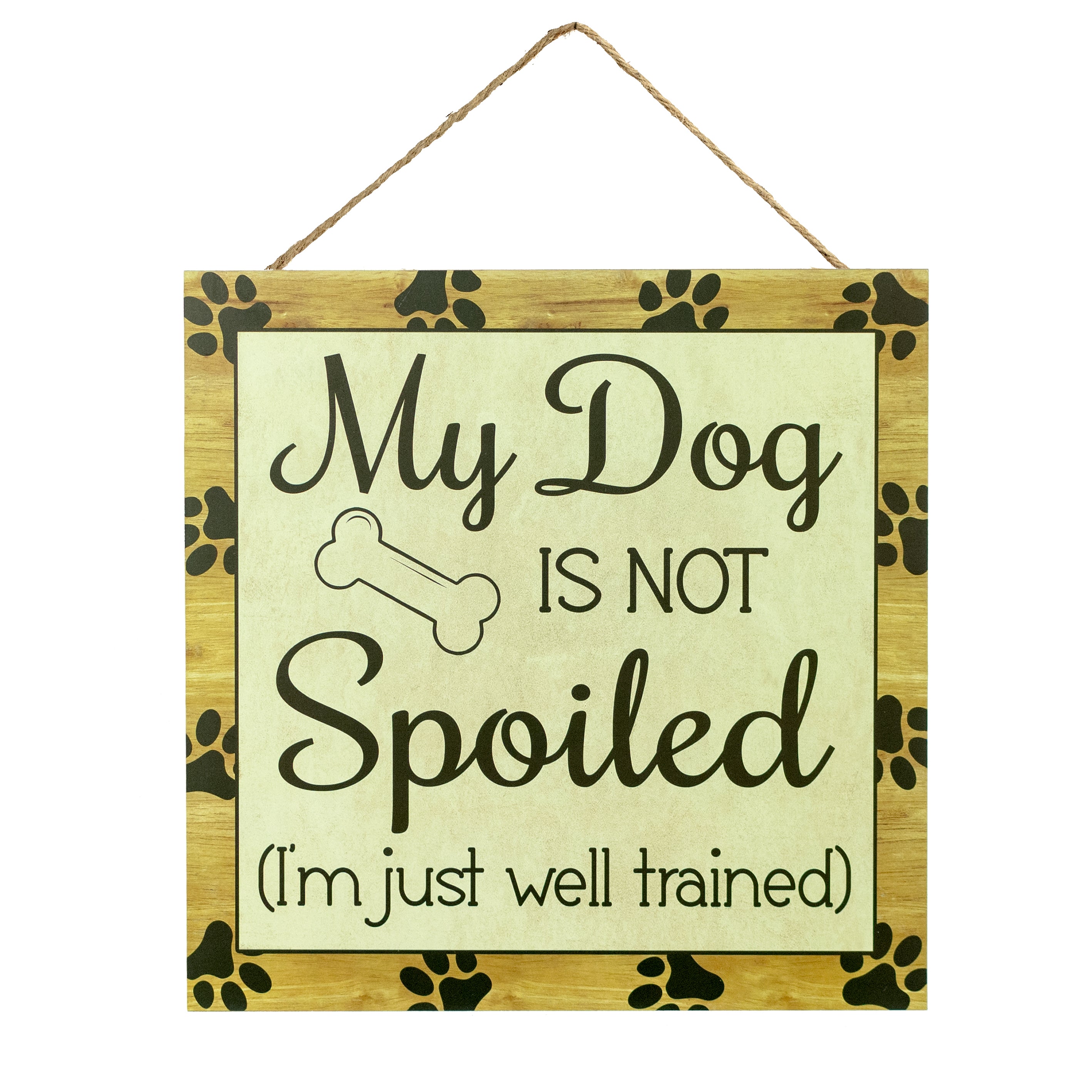 10" Square Wooden Sign: Dog Not Spoiled Item Number: AP8753