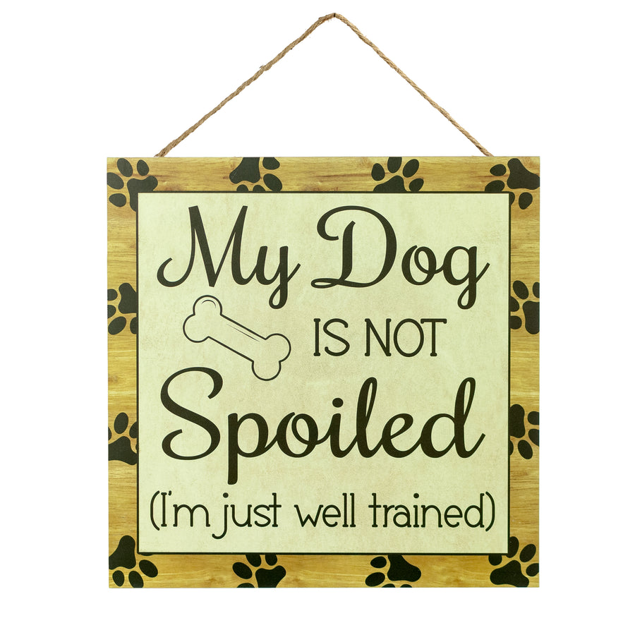 10" Square Wooden Sign: Dog Not Spoiled Item Number: AP8753