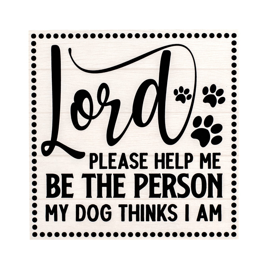 9" Waterproof Sign: Dog Thinks I Am Item Number: CD1018NH