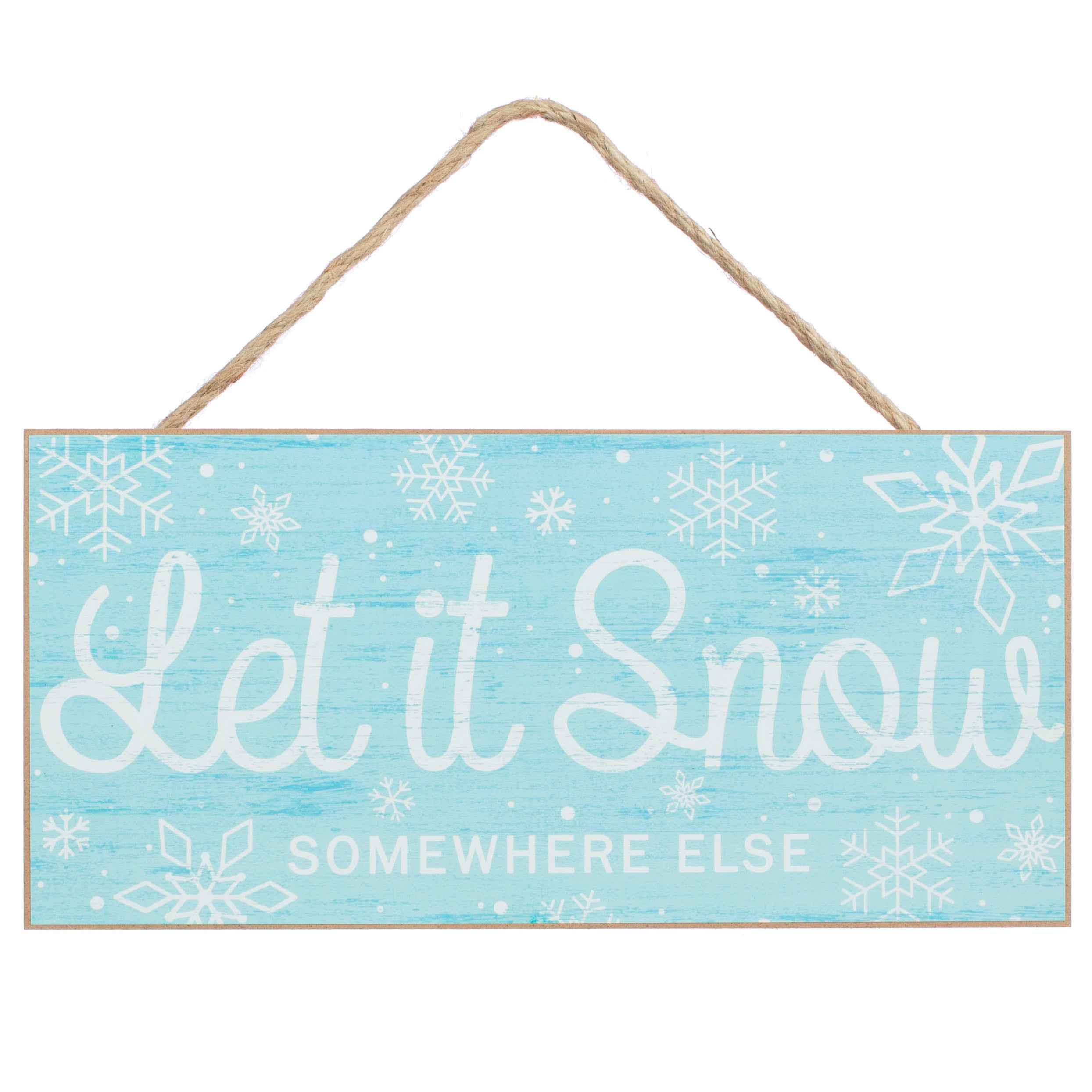 12" Wooden Sign: Let it Snow Somewhere Else Item Number: AP8168