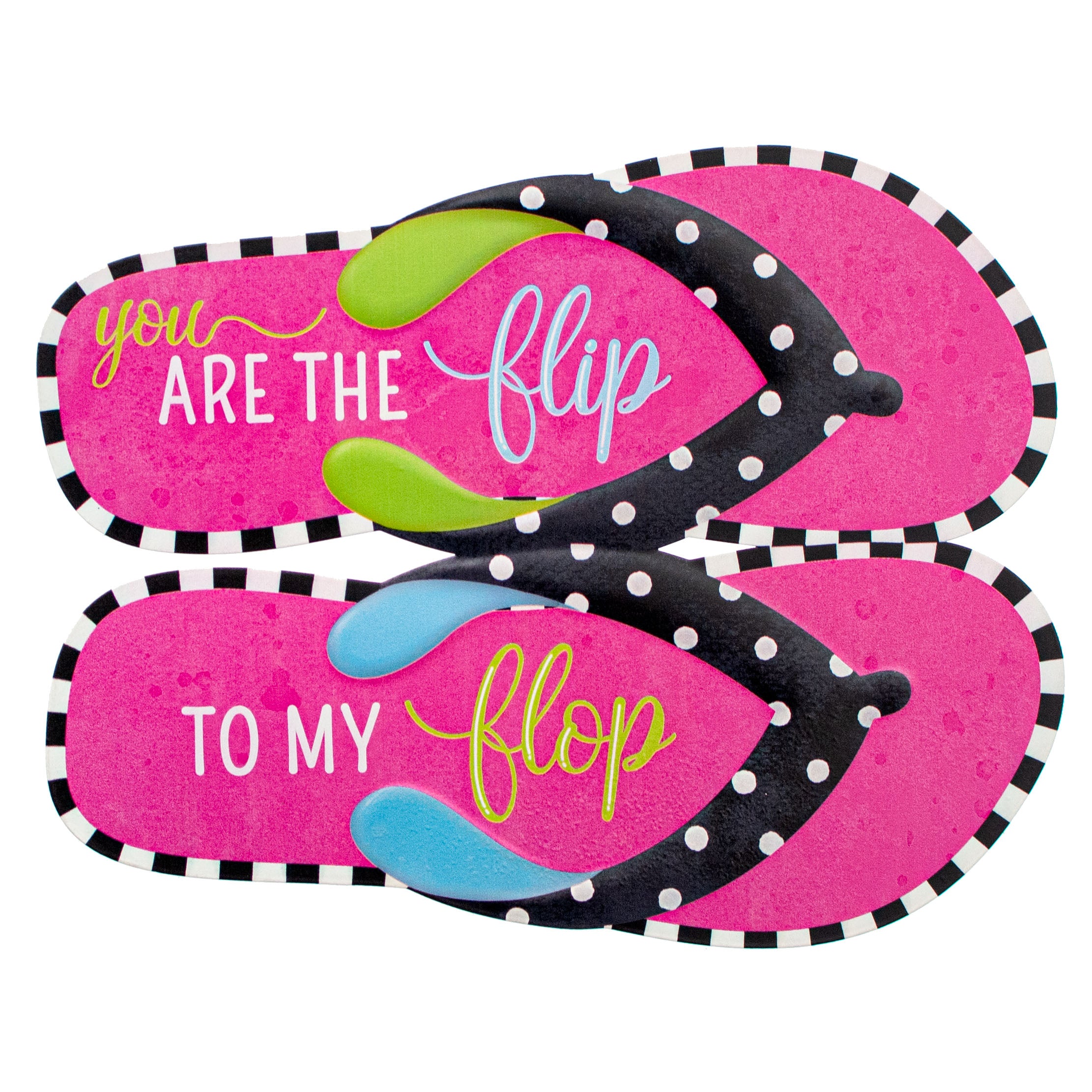 12" You Are The Flip to My Flop Embossed Metal Sign Item Number: MD0965